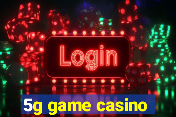 5g game casino